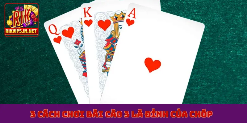 3 cách chơi bài cào 3 lá đỉnh của chóp