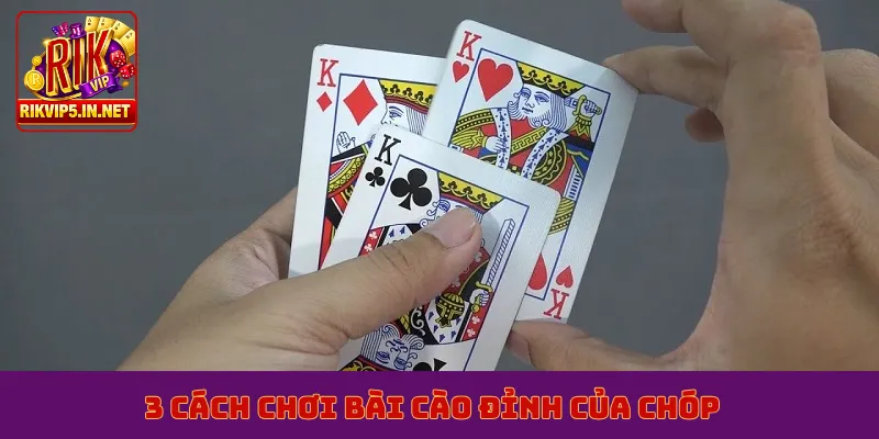 3 cách chơi bài cào đỉnh của chóp