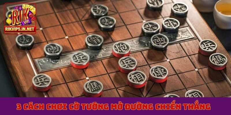 3 cách chơi cờ Tướng mở đường chiến thắng
