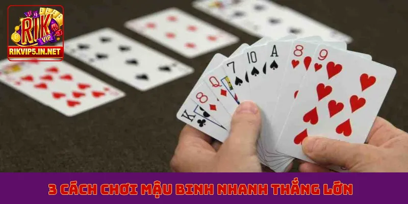 3 cách chơi mậu binh nhanh thắng lớn