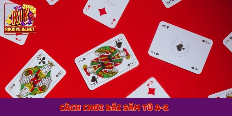 Cách chơi bài sâm từ A-Z