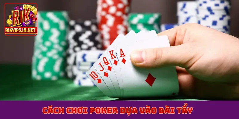 Cách chơi poker dựa vào bài tẩy