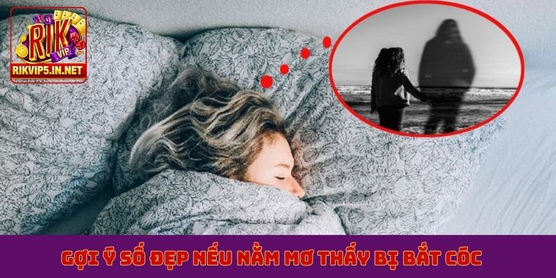 Gợi ý số đẹp nếu nằm mơ thấy bị bắt cóc