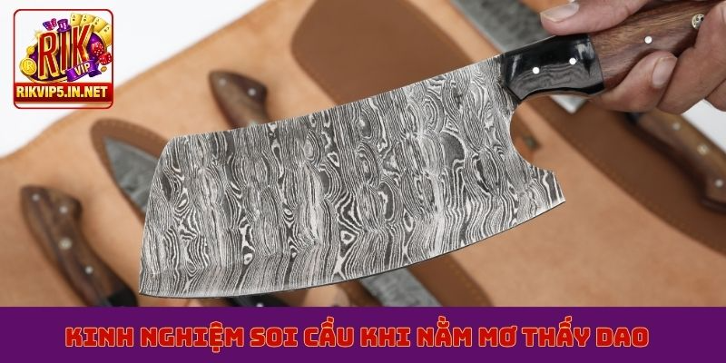 Kinh nghiệm soi cầu khi nằm mơ thấy dao