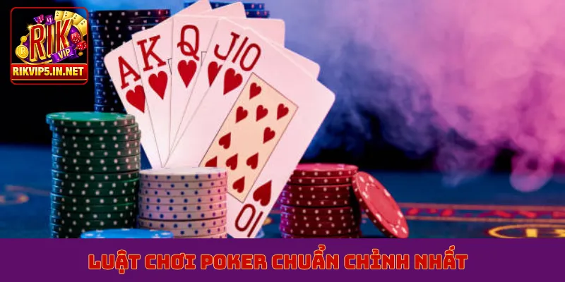 Luật chơi poker chuẩn chỉnh nhất