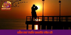nằm mơ thấy người yêu cũ