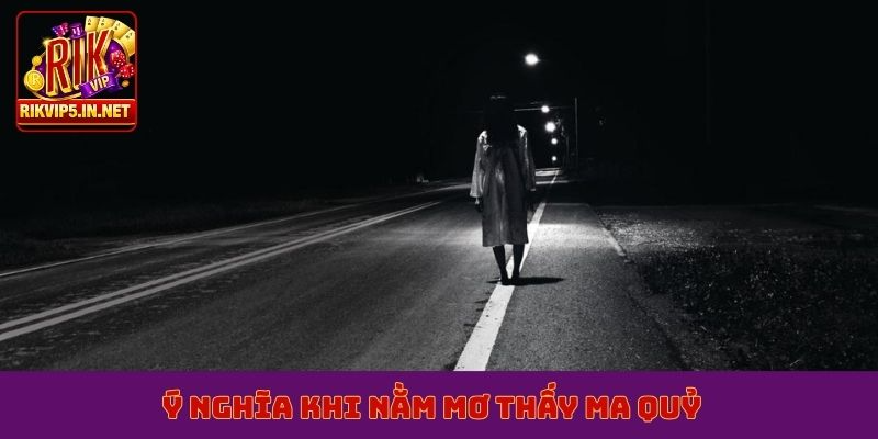 Ý nghĩa khi nằm mơ thấy ma quỷ